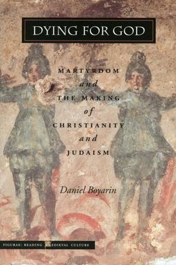 Dying for God Martyrdom and the Making of Christianity and Judaism  9780804737043 Front Cover