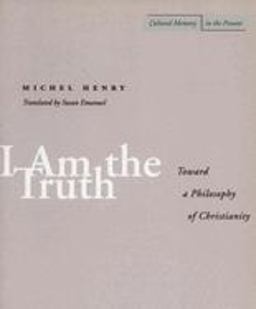 I Am the Truth Toward a Philosophy of Christianity  9780804737807 Front Cover