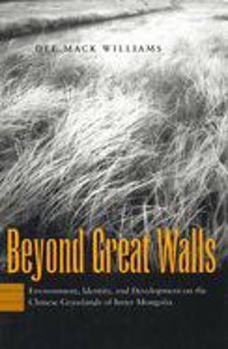Beyond Great Walls Environment, Identity, and Development on the Chinese Grasslands of Inner Mongolia  9780804742788 Front Cover