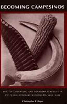 Becoming Campesinos Politics, Identity, and Agrarian Struggle in Postrevolutionary Michoacan, 1920-1935  9780804743563 Front Cover