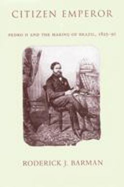 Citizen Emperor Pedro II and the Making of Brazil, 1825-1891  9780804744003 Front Cover