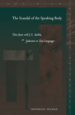 Scandal of the Speaking Body Don Juan with J. L. Austin, or Seduction in Two Languages  9780804744539 Front Cover