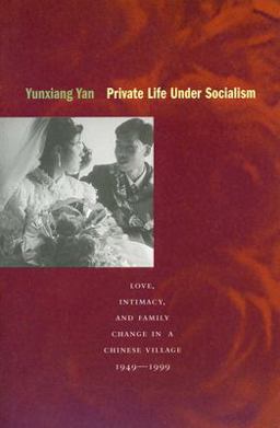 Private Life under Socialism Love, Intimacy, and Family Change in a Chinese Village, 1949-1999  9780804744560 Front Cover