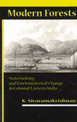 Modern Forests Statemaking and Environmental Change in Colonial Eastern India  9780804745567 Front Cover