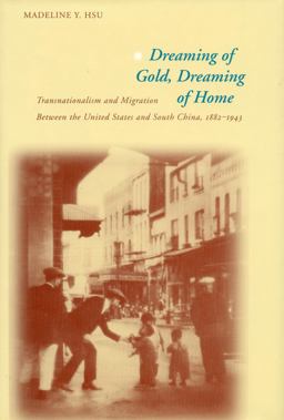 Dreaming of Gold, Dreaming of Home Transnationalism and Migration Between the United States and South China, 1882-1943  9780804746878 Front Cover