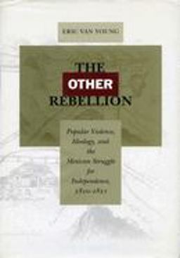 Other Rebellion Popular Violence, Ideology, and the Mexican Struggle for Independence, 1810-1821  9780804748216 Front Cover