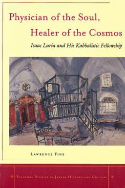 Physician of the Soul, Healer of the Cosmos Isaac Luria and His Kabbalistic Fellowship  9780804748261 Front Cover