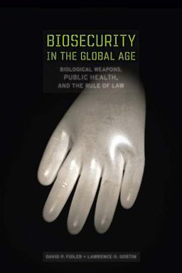 Biosecurity in the Global Age Biological Weapons, Public Health, and the Rule of Law  9780804750295 Front Cover