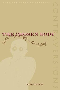 Chosen Body The Politics of the Body in Israeli Society  9780804750806 Front Cover