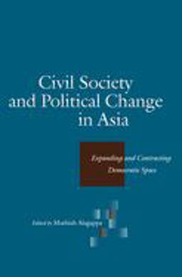 Civil Society and Political Change in Asia Expanding and Contracting Democratic Space 1st 2004 9780804750974 Front Cover