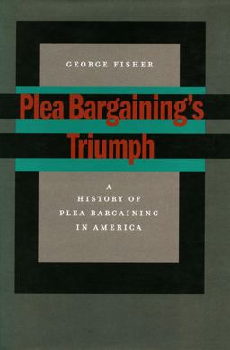 Plea Bargaining's Triumph Plea Bargaining's Triumph