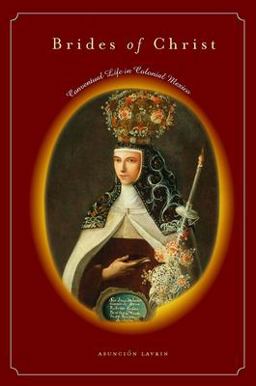 Brides of Christ Conventual Life in Colonial Mexico  9780804752831 Front Cover