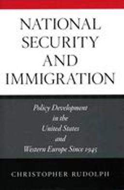 National Security and Immigration Policy Development in the United States and Western Europe Since 1945  9780804753777 Front Cover