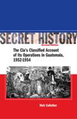 Secret History, Second Edition The CIA's Classified Account of Its Operations in Guatemala, 1952-1954 2nd 9780804754675 Front Cover