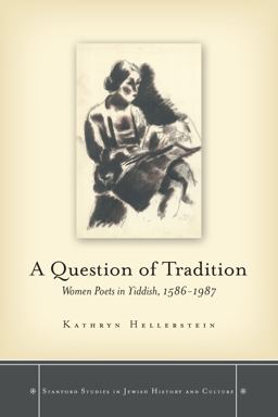 Question of Tradition Women Poets in Yiddish, 1586-1987  9780804756228 Front Cover