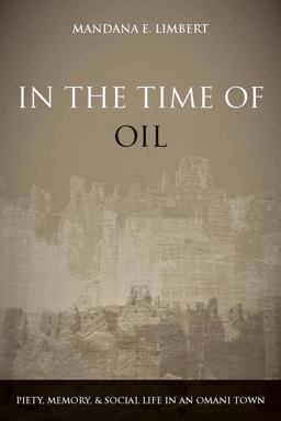 In the Time of Oil Piety, Memory, and Social Life in an Omani Town  9780804756273 Front Cover
