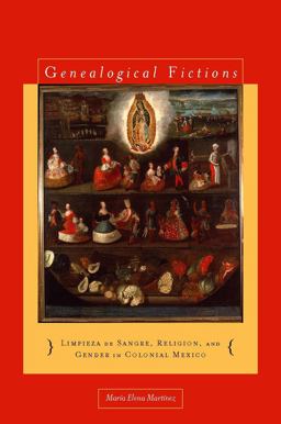 Genealogical Fictions Limpieza de Sangre, Religion, and Gender in Colonial Mexico  9780804756488 Front Cover