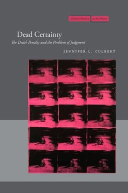 Dead Certainty The Death Penalty and the Problem of Judgment  9780804757461 Front Cover