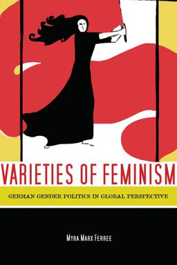 Varieties of Feminism German Gender Politics in Global Perspective  9780804757607 Front Cover