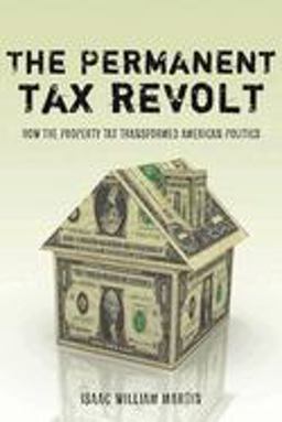 Permanent Tax Revolt How the Property Tax Transformed American Politics  9780804758710 Front Cover