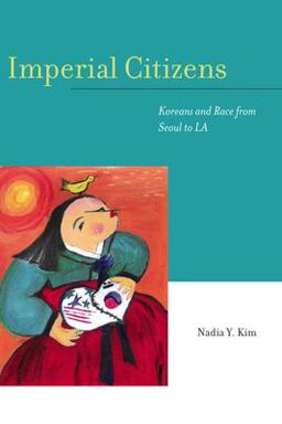 Imperial Citizens Koreans and Race from Seoul to La  9780804758871 Front Cover