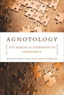 Agnotology The Making and Unmaking of Ignorance  9780804759014 Front Cover