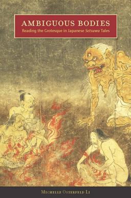 Ambiguous Bodies Reading the Grotesque in Japanese Setsuwa Tales  9780804759755 Front Cover