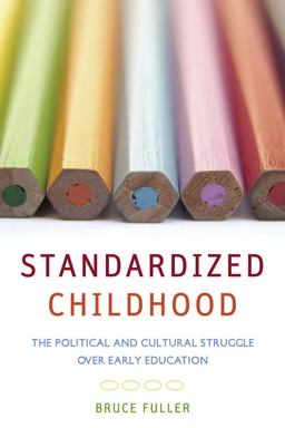 Standardized Childhood The Political and Cultural Struggle over Early Education  9780804761024 Front Cover