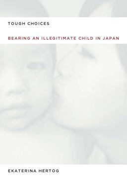 Tough Choices Bearing an Illegitimate Child in Japan  9780804761291 Front Cover