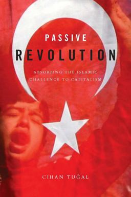 Passive Revolution Absorbing the Islamic Challenge to Capitalism  9780804761451 Front Cover
