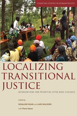 Localizing Transitional Justice Interventions and Priorities after Mass Violence  9780804761505 Front Cover