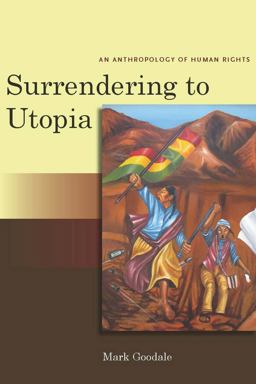 Surrendering to Utopia An Anthropology of Human Rights  9780804762137 Front Cover