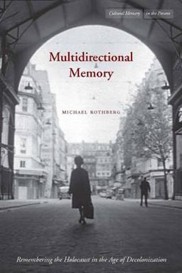 Multidirectional Memory Remembering the Holocaust in the Age of Decolonization  9780804762182 Front Cover