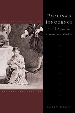 Paolina's Innocence Child Abuse in Casanova's Venice  9780804762625 Front Cover