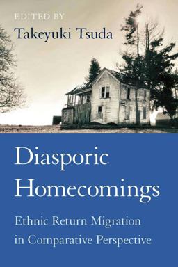 Diasporic Homecomings Ethnic Return Migration in Comparative Perspective  9780804762762 Front Cover