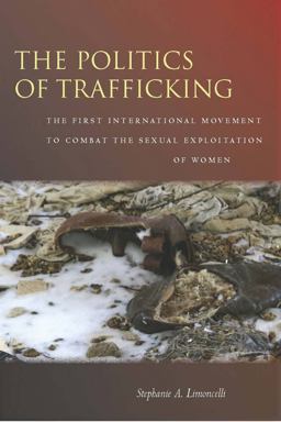 Politics of Trafficking The First International Movement to Combat the Sexual Exploitation of Women  9780804762946 Front Cover