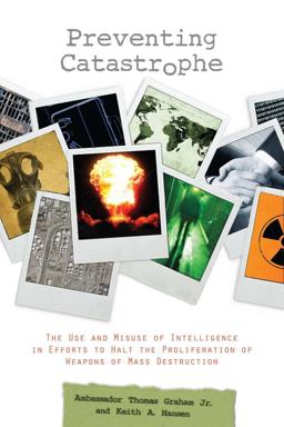 Preventing Catastrophe The Use and Misuse of Intelligence in Efforts to Halt the Proliferation of Weapons of Mass Destruction 2009 9780804763608 Front Cover