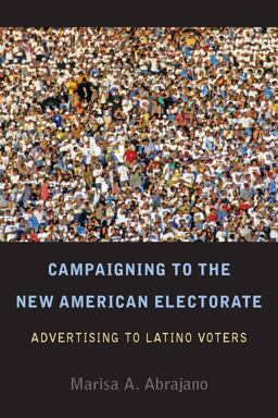 Campaigning to the New American Electorate Advertising to Latino Voters  9780804768962 Front Cover