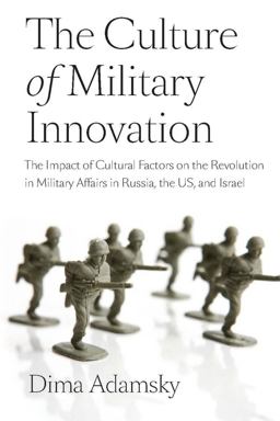 Culture of Military Innovation The Impact of Cultural Factors on the Revolution in Military Affairs in Russia, the US, and Israel  9780804769525 Front Cover