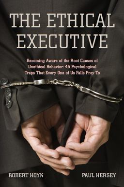 Ethical Executive Becoming Aware of the Root Causes of Unethical Behavior: 45 Psychological Traps That Every One of Us Falls Prey To  9780804771788 Front Cover