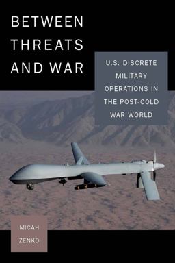 Between Threats and War U. S. Discrete Military Operations in the Post-Cold War World  9780804771917 Front Cover