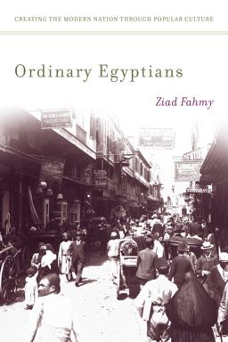 Ordinary Egyptians Creating the Modern Nation Through Popular Culture  9780804772129 Front Cover