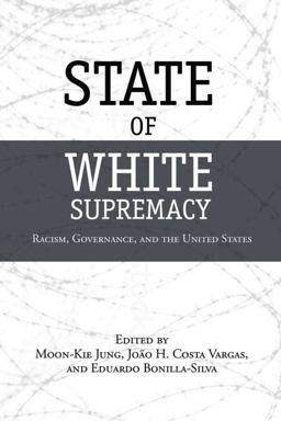 State of White Supremacy Racism, Governance, and the United States  9780804772198 Front Cover