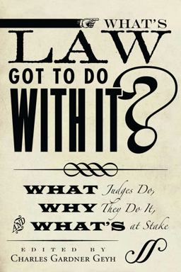 What's Law Got to Do with It? What Judges Do, Why They Do It, and What's at Stake  9780804775335 Front Cover
