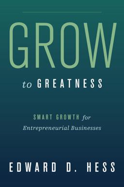 Grow to Greatness Smart Growth for Entrepreneurial Businesses  9780804775342 Front Cover