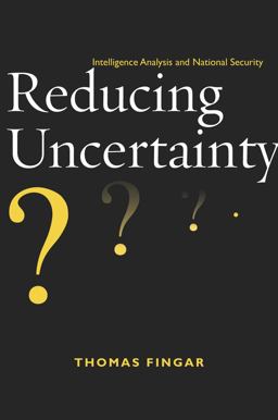 Reducing Uncertainty Intelligence Analysis and National Security  9780804775946 Front Cover