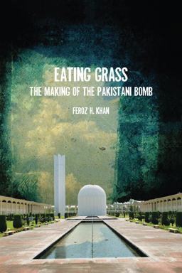 Eating Grass The Making of the Pakistani Bomb  9780804776011 Front Cover