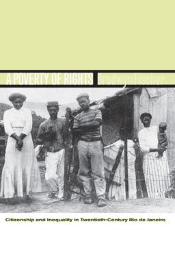 Poverty of Rights Citizenship and Inequality in Twentieth-Century Rio de Janeiro  9780804776608 Front Cover