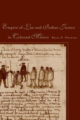 Empire of Law and Indian Justice in Colonial Mexico  9780804776622 Front Cover