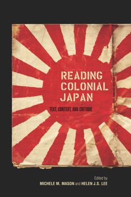 Reading Colonial Japan Text, Context, and Critique  9780804776974 Front Cover